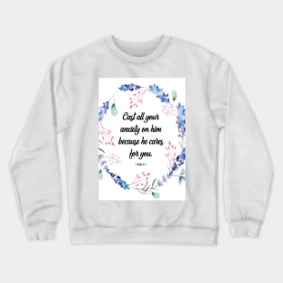 Cast all your anxiety on him because he cares for you, 1 Peter 5:7, scripture, Christian gift Crewneck Sweatshirt